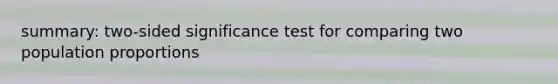 summary: two-sided significance test for comparing two population proportions