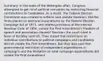 Summary: In the wake of the Watergate affair, Congress attempted to get rid of political corruption by restricting financial contributions to Candidates. As a result, The Federal Election Commision was created to enforce said statute Question: Did the limits placed on electoral expenditures by the Federal Election Campaign Act of 1971, and related provisions of the Internal Revenue Code of 1954, violate the First Amendment's freedom of speech and association clauses? Decision: the court ruled in favor of Buckley (sort of). They stated that restrictions on individual contributions to political campaigns and candidates did not violate the First Amendment. But they also said that governmental restriction of independent expenditures in campaigns and the limitation on total campaign expenditures did violate the First Amendment