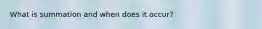 What is summation and when does it occur?