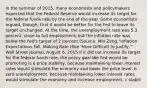 In the summer of​ 2015, many economists and policymakers expected that the Federal Reserve would increase its target for the federal funds rate by the end of the year. Some economists​ argued, though, that it would be better for the Fed to leave its target unchanged. At the​ time, the unemployment rate was 5.3​ percent, close to full​ employment, but the inflation rate was below the​ Fed's target of 2 percent.(Source: Min​ Zeng,"Inflation Expectations​ Fall, Making Rate Hike​ 'More Difficult to​ Justify,'" Wall Street Journal​, August​ 6, 2015.If it did not increase its target for the federal funds​ rate, the policy goal the Fed would be promoting is a price​ stability, because maintaining lower interest rates would stimulate the economy and lower the price level. b zero​ unemployment, because maintaining lower interest rates would stimulate the economy and increase employment. c stabili