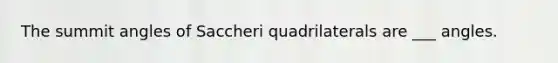 The summit angles of Saccheri quadrilaterals are ___ angles.