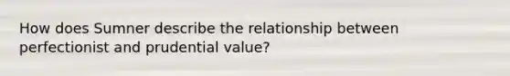 How does Sumner describe the relationship between perfectionist and prudential value?