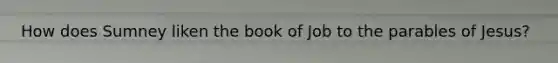 How does Sumney liken the book of Job to the parables of Jesus?