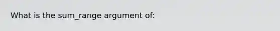 What is the sum_range argument of: