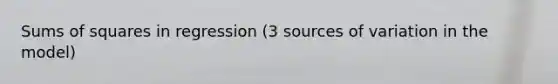 Sums of squares in regression (3 sources of variation in the model)