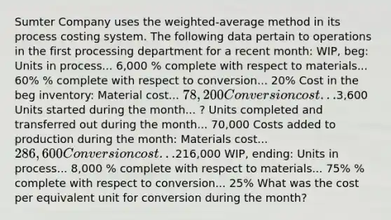 Sumter Company uses the weighted-average method in its process costing system. The following data pertain to operations in the first processing department for a recent month: WIP, beg: Units in process... 6,000 % complete with respect to materials... 60% % complete with respect to conversion... 20% Cost in the beg inventory: Material cost... 78,200 Conversion cost...3,600 Units started during the month... ? Units completed and transferred out during the month... 70,000 Costs added to production during the month: Materials cost... 286,600 Conversion cost...216,000 WIP, ending: Units in process... 8,000 % complete with respect to materials... 75% % complete with respect to conversion... 25% What was the cost per equivalent unit for conversion during the month?