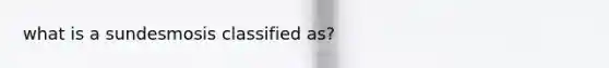 what is a sundesmosis classified as?