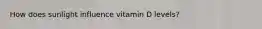 How does sunlight influence vitamin D levels?