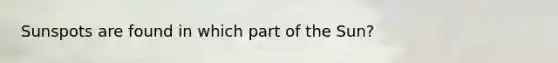 Sunspots are found in which part of the Sun?