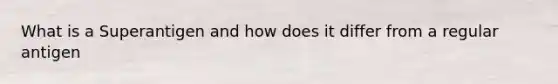 What is a Superantigen and how does it differ from a regular antigen