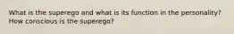 What is the superego and what is its function in the personality? How conscious is the superego?