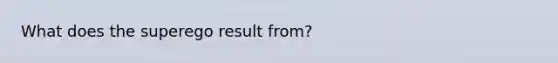 What does the superego result from?