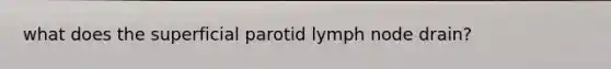 what does the superficial parotid lymph node drain?