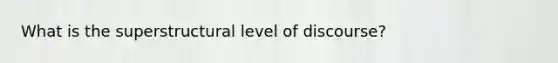 What is the superstructural level of discourse?