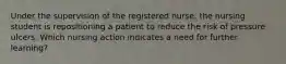 Under the supervision of the registered nurse, the nursing student is repositioning a patient to reduce the risk of pressure ulcers. Which nursing action indicates a need for further learning?