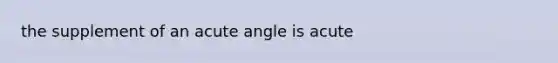 the supplement of an acute angle is acute