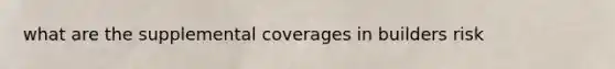 what are the supplemental coverages in builders risk