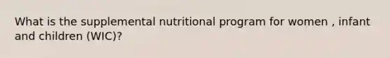 What is the supplemental nutritional program for women , infant and children (WIC)?