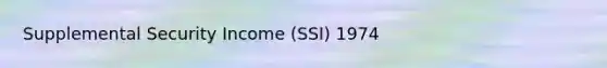 Supplemental Security Income (SSI) 1974