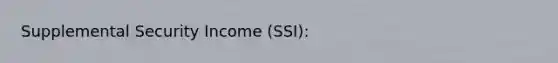 Supplemental Security Income (SSI):