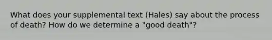 What does your supplemental text (Hales) say about the process of death? How do we determine a "good death"?