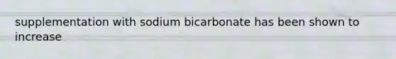 supplementation with sodium bicarbonate has been shown to increase