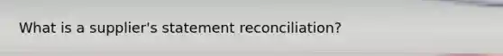 What is a supplier's statement reconciliation?