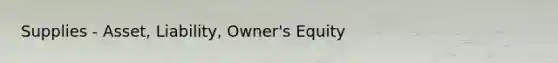 Supplies - Asset, Liability, Owner's Equity