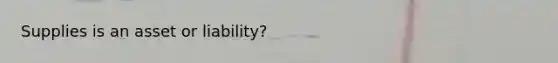 Supplies is an asset or liability?