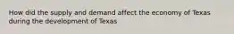 How did the supply and demand affect the economy of Texas during the development of Texas