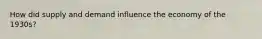 How did supply and demand influence the economy of the 1930s?
