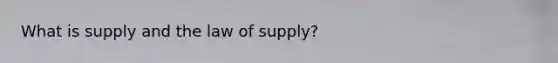 What is supply and the law of supply?