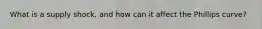 What is a supply shock, and how can it affect the Phillips curve?