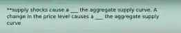 **supply shocks cause a ___ the aggregate supply curve. A change in the price level causes a ___ the aggregate supply curve