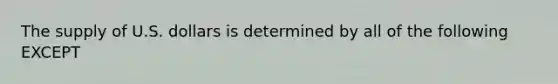 The supply of U.S. dollars is determined by all of the following EXCEPT