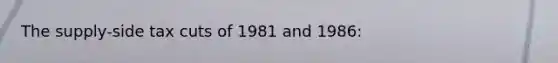 The supply-side tax cuts of 1981 and 1986: