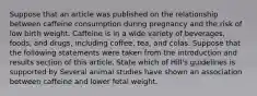 Suppose that an article was published on the relationship between caffeine consumption during pregnancy and the risk of low birth weight. Caffeine is in a wide variety of beverages, foods, and drugs, including coffee, tea, and colas. Suppose that the following statements were taken from the introduction and results section of this article. State which of Hill's guidelines is supported by Several animal studies have shown an association between caffeine and lower fetal weight.