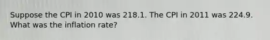 Suppose the CPI in 2010 was 218.1. The CPI in 2011 was 224.9. What was the inflation rate?
