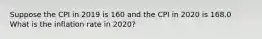 Suppose the CPI in 2019 is 160 and the CPI in 2020 is 168.0 What is the inflation rate in​ 2020?