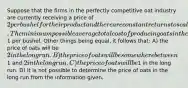 Suppose that the firms in the perfectly competitive oat industry are currently receiving a price of 2 per bushel for their product and there are constant returns to scale. The minimum possible average total cost of producing oats in the long run is1 per bushel. Other things being equal, it follows that: A) the price of oats will be 2 in the long run. B) the price of oats will be somewhere between1 and 2 in the long run. C) the price of oats will be1 in the long run. D) it is not possible to determine the price of oats in the long run from the information given.