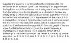 Suppose the graph G = (V.E) satisfies the conditions for the existence of an Eulerian cycle. The following is an algorithm for finding Euler cycle from the vertex X using stack: declare a stack S of characters (a vertex is labeled by a character) declare an empty array E (which will contain Euler cycle) push the vertex X to S while(S is not empty) (ch = top element of the stack S if ch is islated then remove it from the stack and put it to E else select the first vertex T (by alphabet order), which is adjacent to ch, push Y to S and remove the edge (ch,Y) from the graph ) the last array E obtained is an Euler cycle of the graph Suppose a multigraph G is given below (view picture). Which of the followings is the Euler cycle from the vertex B, created by above algorithm? A. B, A, B, C, D, B B. B, A, B, D, C, C. B, A, B, D, C, B D. B, D, C, B, A, B