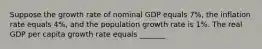 Suppose the growth rate of nominal GDP equals 7%, the inflation rate equals 4%, and the population growth rate is 1%. The real GDP per capita growth rate equals _______