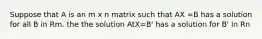 Suppose that A is an m x n matrix such that AX =B has a solution for all B in Rm. the the solution AtX=B' has a solution for B' in Rn