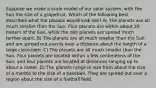 Suppose we make a scale model of our solar system, with the Sun the size of a grapefruit. Which of the following best describes what the planets would look like? A) The planets are all much smaller than the Sun. Four planets are within about 20 meters of the Sun, while the rest planets are spread much farther apart. B) The planets are all much smaller than the Sun and are spread out evenly over a distance about the length of a large classroom. C) The planets are all much smaller than the Sun. Four planets are located within a few centimeters of the Sun, and four planets are located at distances ranging up to about a meter. D) The planets range in size from about the size of a marble to the size of a baseball. They are spread out over a region about the size of a football field.