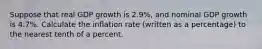 Suppose that real GDP growth is 2.9%, and nominal GDP growth is 4.7%. Calculate the inflation rate (written as a percentage) to the nearest tenth of a percent.