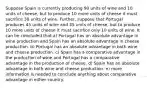 Suppose Spain is currently producing 90 units of wine and 10 units of cheese, but to produce 10 more units of cheese it must sacrifice 30 units of wine. Further, suppose that Portugal produces 45 units of wine and 45 units of cheese, but to produce 10 more units of cheese it must sacrifice only 10 units of wine. It can be concluded that a) Portugal has an absolute advantage in wine production and Spain has an absolute advantage in cheese production. b) Portugal has an absolute advantage in both wine and cheese production. c) Spain has a comparative advantage in the production of wine and Portugal has a comparative advantage in the production of cheese. d) Spain has an absolute advantage in both wine and cheese production. e) more information is needed to conclude anything about comparative advantage in either country.