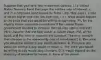 Suppose that you have two investment options: 1) a United States Treasury Bond that pays the riskfree rate of interest, r, and 2) a corporate bond issued by Turbo Corp. that pays i, a rate of return higher than the risk-free rate, i > r. What would happen to the price that you would be willing to pay today, PV, for the slightly riskier corporate investment if the United States government decided to increase the risk-free rate of interest? (Hint: Assume that the face value, or future value (FV), of the bond, and the time to maturity are constant. The only variable that changes is the opportunity cost of investment.) A. The price you would be willing to pay would decrease. B. The price you would be willing to pay would increase. C. The price you would be willing to pay would stay constant. D. It would depend on the elasticity of demand for bonds. E. None of the above.