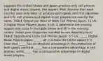 suppose the United States and Japan produce only cell phones and digital music​ players, like​ Apple's iPod. Assume that each country uses only labor to produce each​ good, and that Japanese and U.S. cell phones and digital music players are exactly the same. TABLE Output per Hour of Work Cell Phones Japan: 12 US: 2 Digital Music Players Japan: 6 US: 4 determine the missing opportunity costs in the table below and fill in the missing values. ​(enter your responses rounded to one decimal​ place) TABLE Opportunity Costs Cell Phones Japan: 0.5 US: _____ Digital Music Players Japan: _____ US: 0.5 from the tables above it is clear that​ _____ has an absolute advantage in the production of both goods and that​ _____ has a comparative advantage in cell​ phones, while​ _____ has a comparative advantage in digital music players.