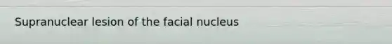 Supranuclear lesion of the facial nucleus