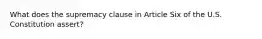 What does the supremacy clause in Article Six of the U.S. Constitution assert?